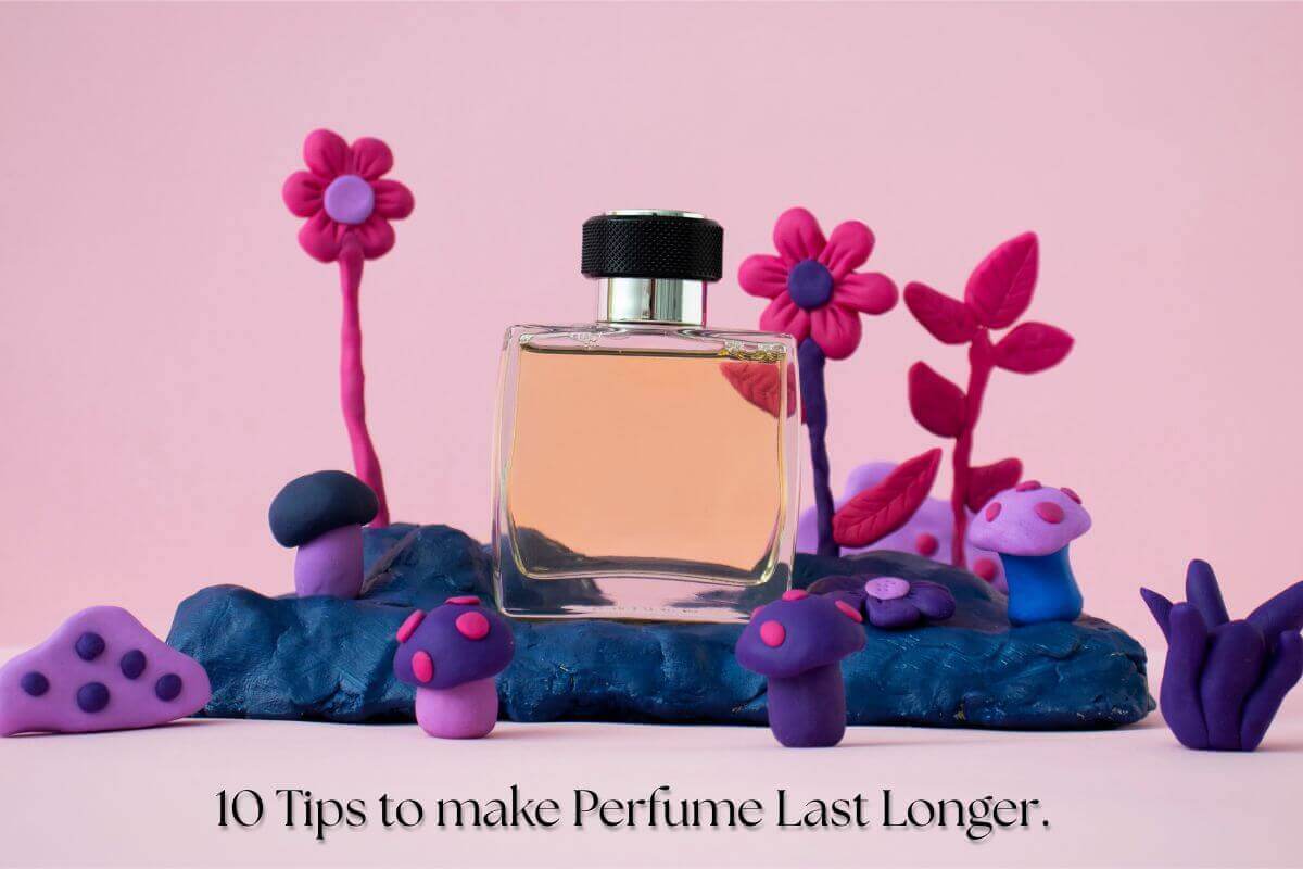 10 Tips and Tricks to make your Perfume Last Longer